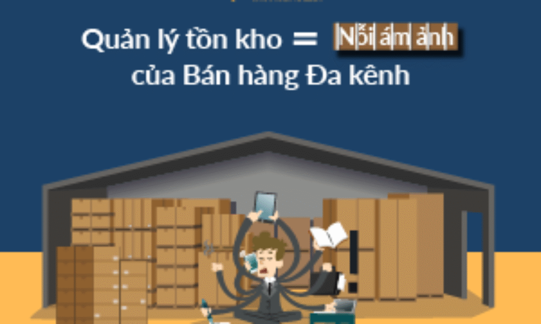 Bán hàng đa kênh – Omni Channel: Quản lí tồn kho không còn là vấn đề nan giải