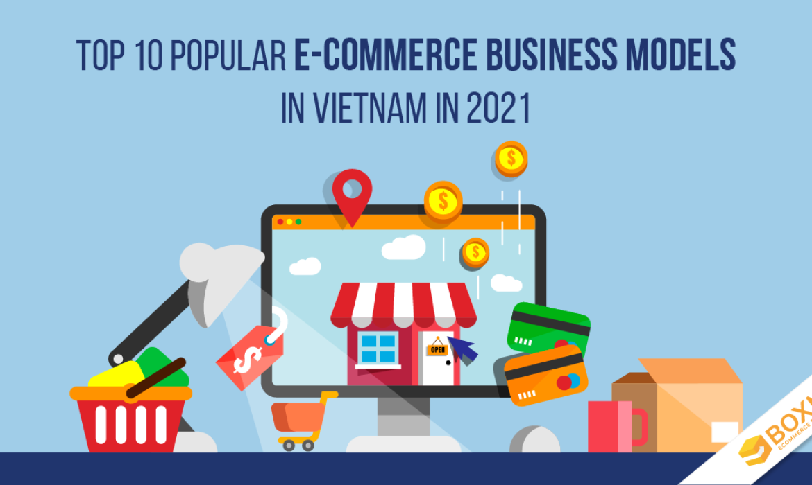 Top 10 popular E-commerce business models in Vietnam in 2021
