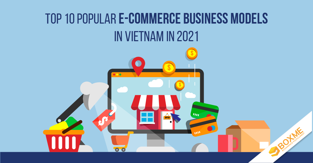 Top 10 popular E-commerce business models in Vietnam in 2021