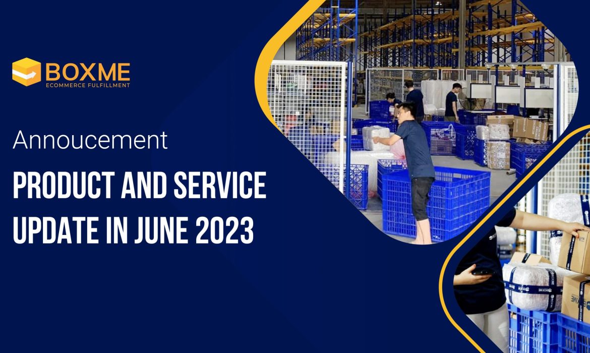 [Boxme Announcement] Product and service update in June 2023