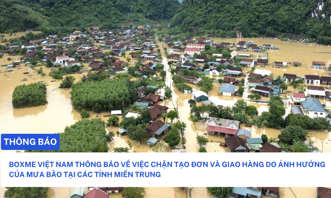 BOXME VIỆT NAM THÔNG BÁO VỀ VIỆC CHẶN TẠO ĐƠN VÀ GIAO HÀNG DO ẢNH HƯỞNG CỦA MƯA BÃO