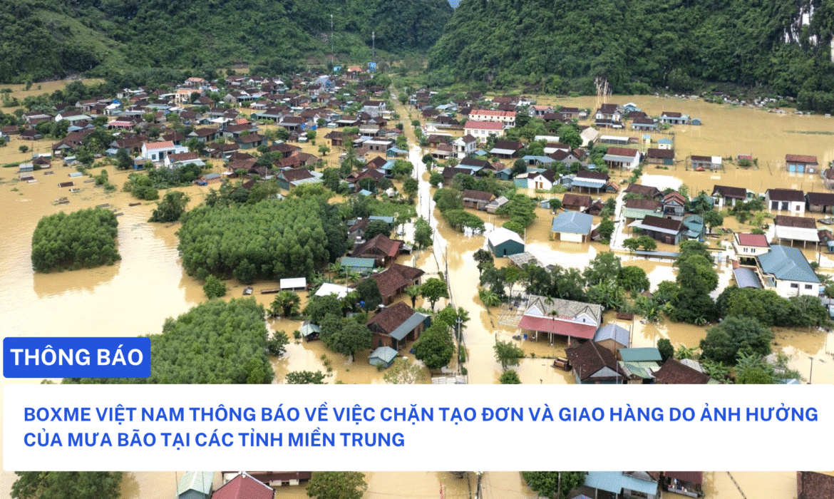 BOXME VIỆT NAM THÔNG BÁO VỀ VIỆC CHẶN TẠO ĐƠN VÀ GIAO HÀNG DO ẢNH HƯỞNG CỦA MƯA BÃO