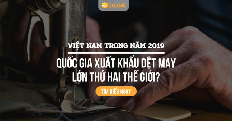 boxme-vietnam-trong-nam-2019-quoc-gia-xuat-khau-det-may-lon-thu-2-the-gioi