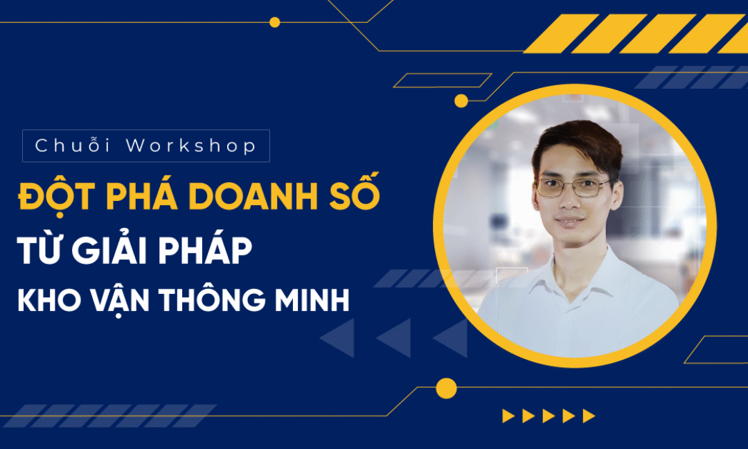 Chuỗi Workshop: Đột phá doanh số từ giải pháp kho vận thông minh