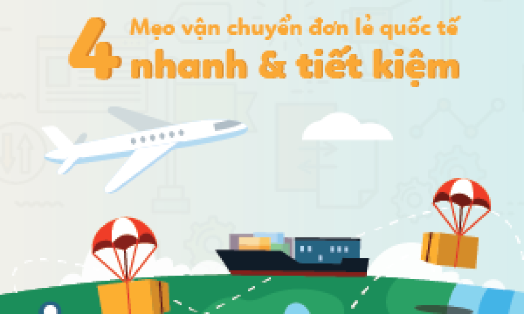 4 mẹo vận chuyển đơn lẻ quốc tế nhanh và tiết kiệm gấp 2 lần