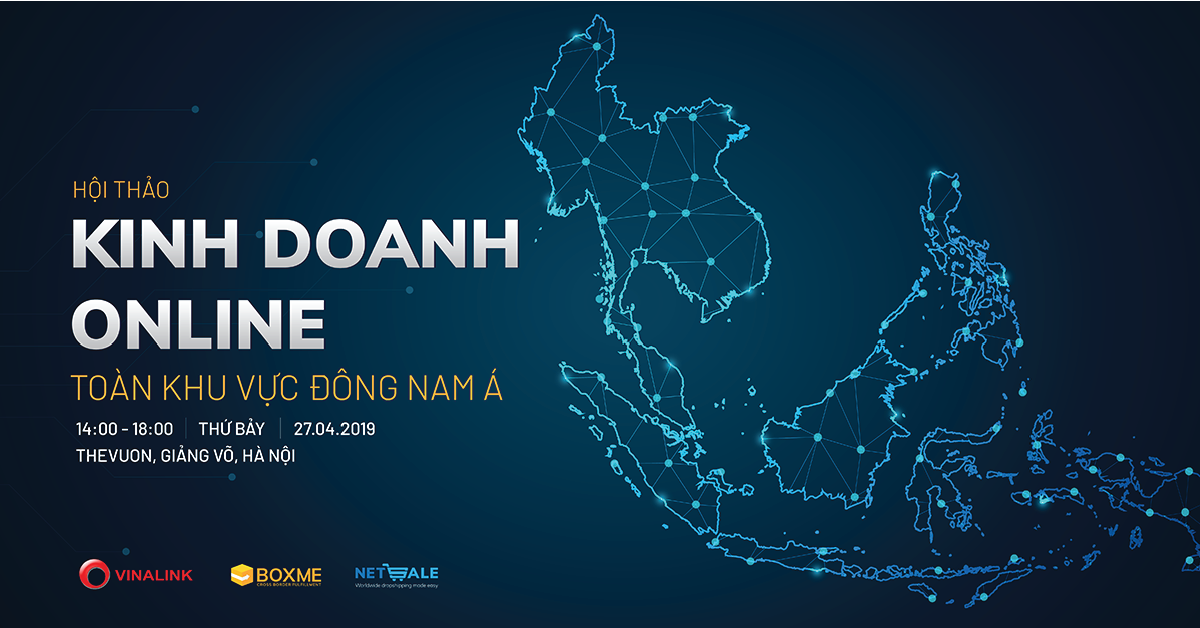 Hội thảo MỞ RỘNG KINH DOANH ONLINE KHU VỰC ĐÔNG NAM Á VÀ TOÀN CẦU