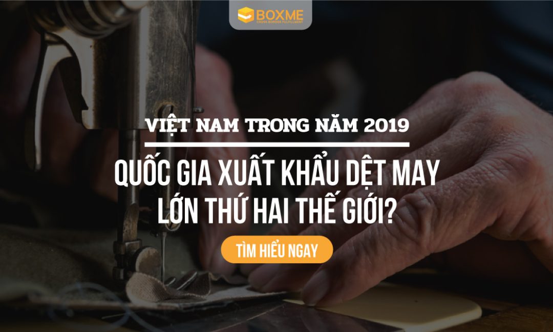 Việt Nam trong năm 2019: Quốc gia xuất khẩu dệt may lớn thứ hai thế giới?