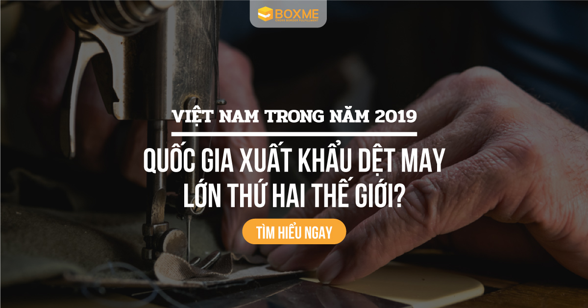 Việt Nam trong năm 2019: Quốc gia xuất khẩu dệt may lớn thứ hai thế giới?
