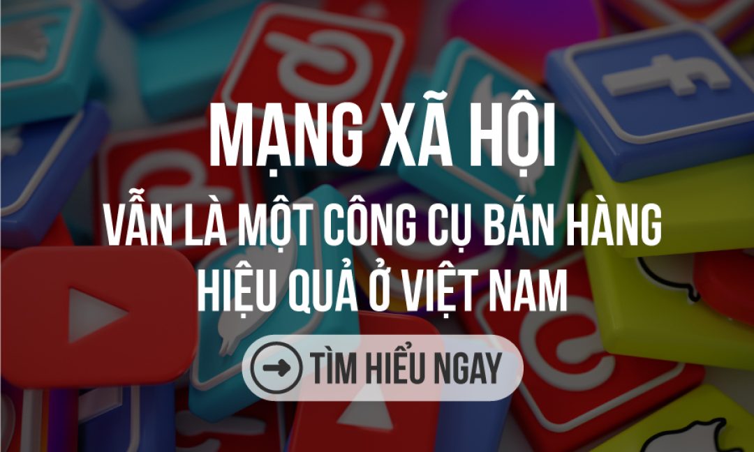Mạng xã hội vẫn là một công cụ bán hàng hiệu quả ở Việt Nam