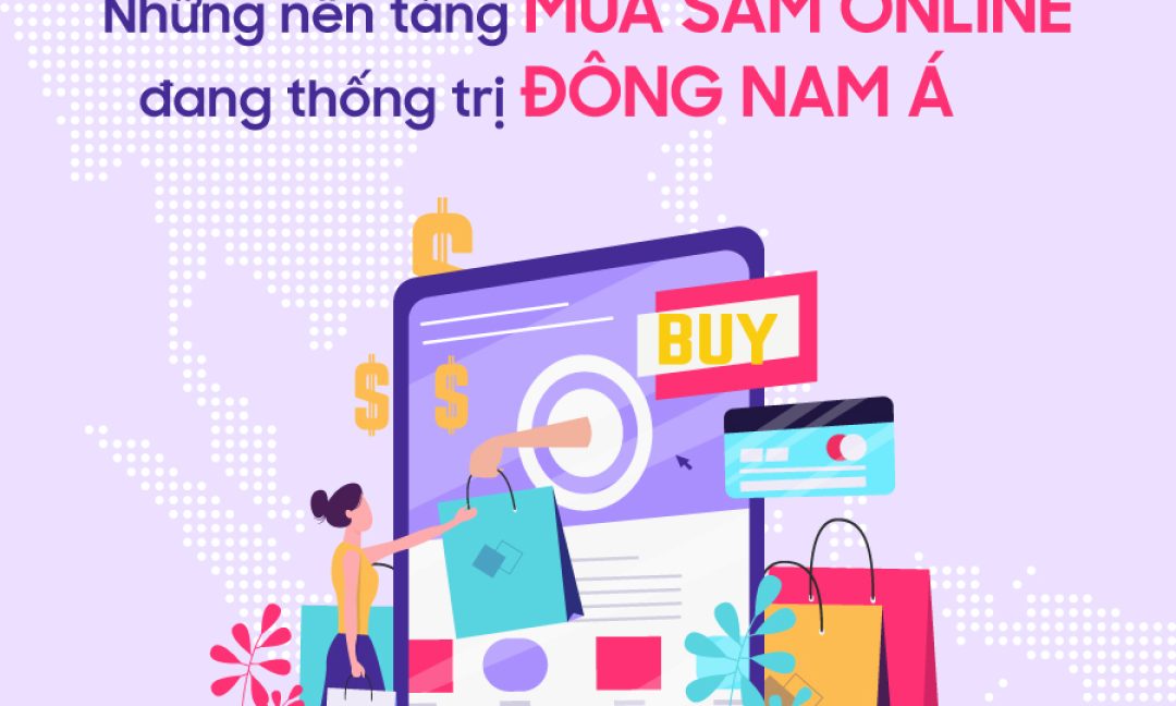 Những nền tảng mua sắm online đang thống trị Đông Nam Á