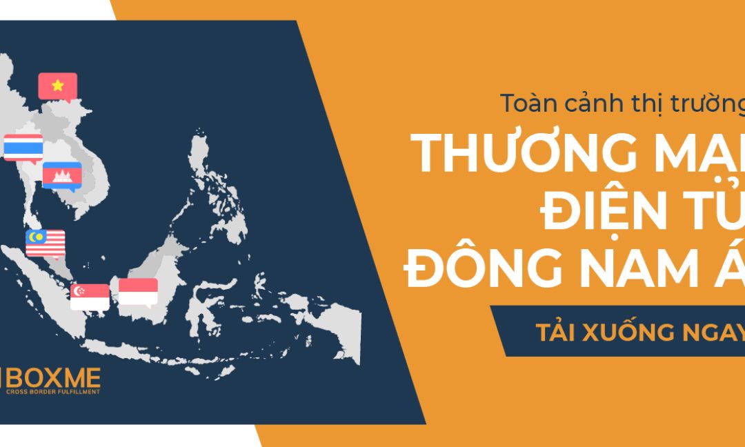 Toàn cảnh thị trường thương mại điện tử Đông Nam Á (link download)