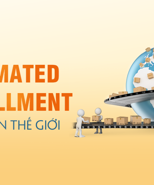 Automated Fulfillment đang thay đổi nền TMĐT thế giới