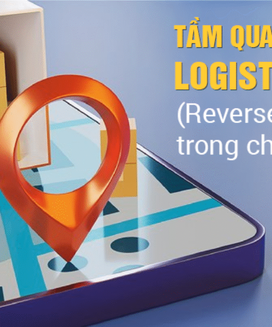 Tầm quan trọng của Đổi trả và Bảo hành (Reverse Logistics) trong chuỗi cung ứng của bạn