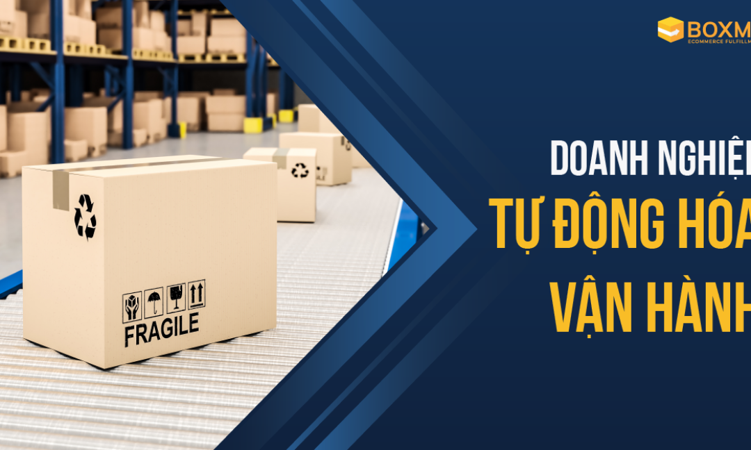Doanh nghiệp được gì khi áp dụng tự động hóa vận hành (Automated Fulfillment)