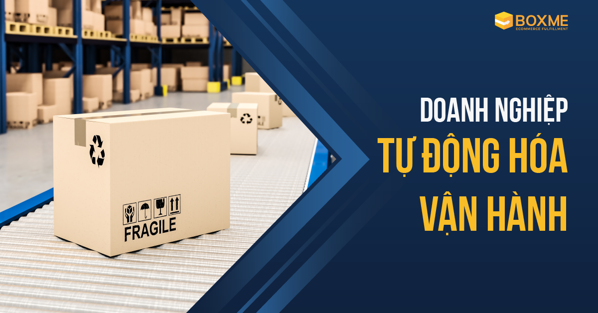 Doanh nghiệp được gì khi áp dụng tự động hóa vận hành (Automated Fulfillment)