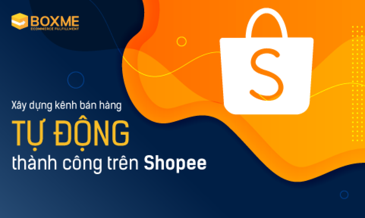 xay-dung-kenh-ban-hang-tu-dong-thanh-cong-tren-shopee