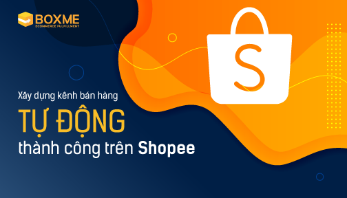xay-dung-kenh-ban-hang-tu-dong-thanh-cong-tren-shopee