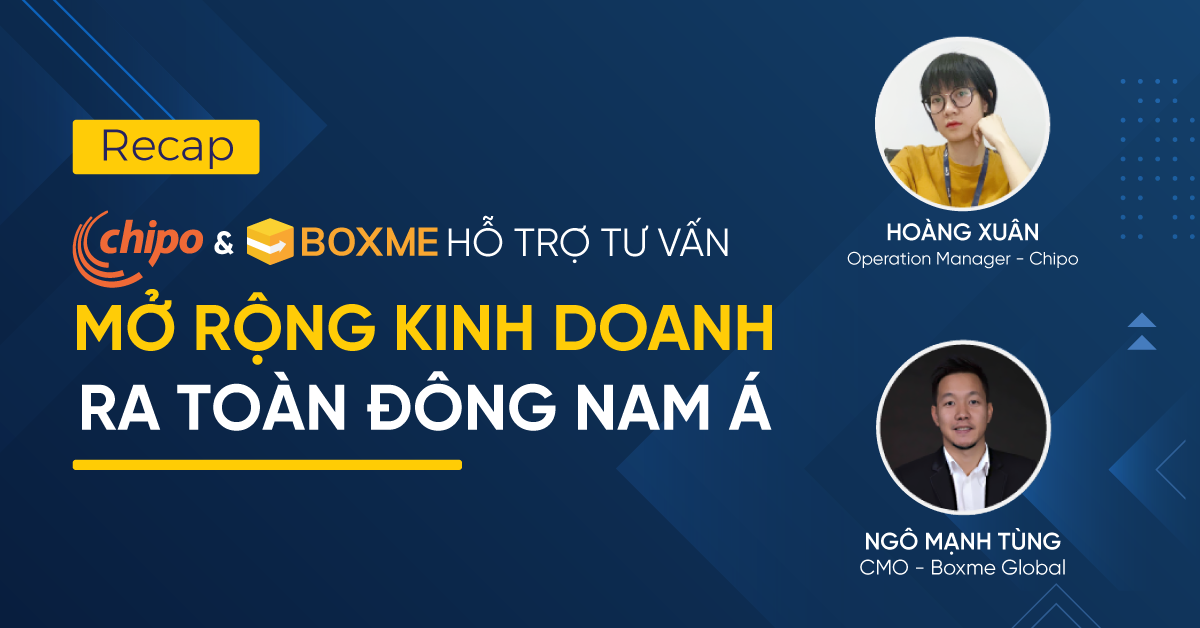 Recap: Chipo & Boxme hỗ trợ tư vấn mở rộng kinh doanh ra toàn Đông Nam Á