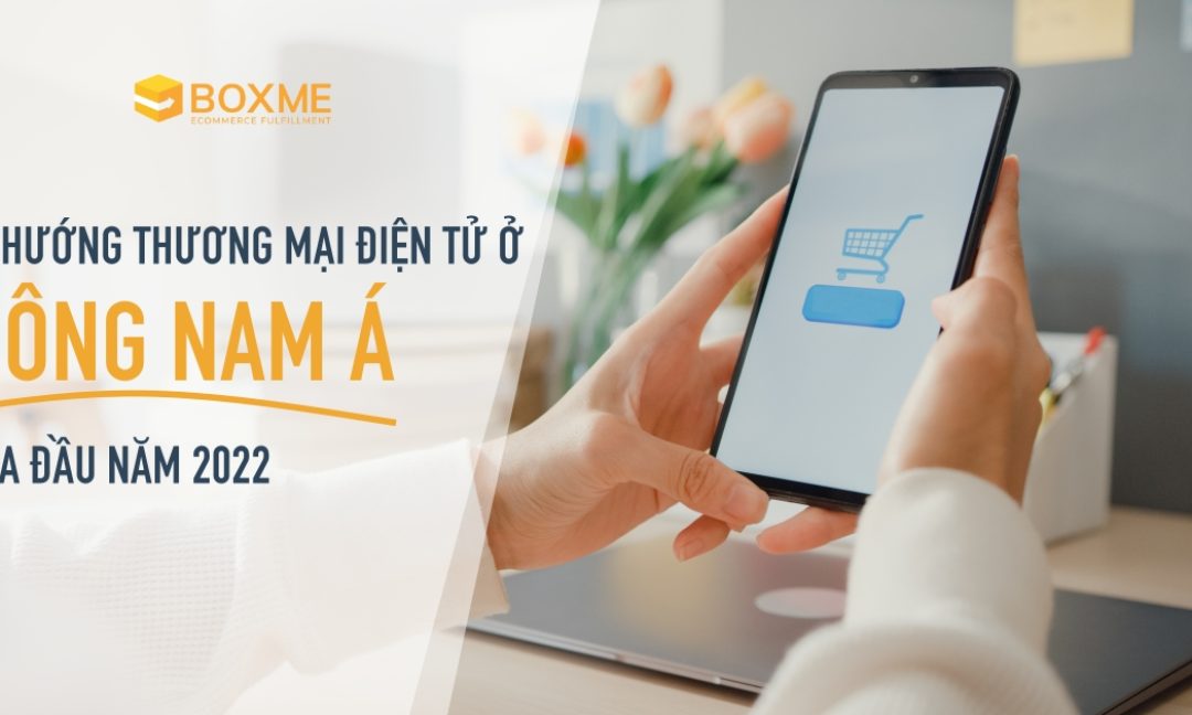 xu-huong-thuong-mai-dien-tu-dong-nam-a-2022