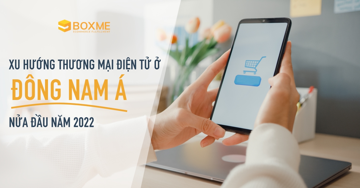 xu-huong-thuong-mai-dien-tu-dong-nam-a-2022