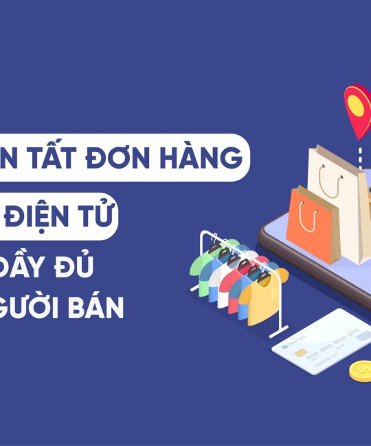Dịch vụ hoàn tất đơn hàng thương mại điện tử ( E-commerce Fulfillment): Hướng dẫn đầy đủ cho người bán