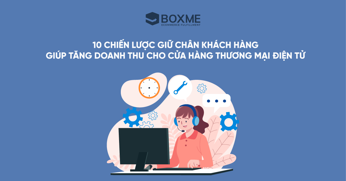 10 chiến lược giữ chân khách hàng giúp tăng doanh thu cho cửa hàng thương mại điện tử