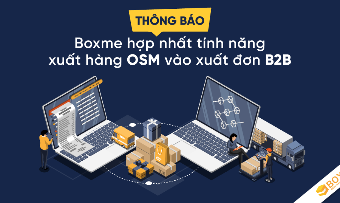 THÔNG BÁO: Boxme Hợp Nhất Tính Năng Xuất Hàng OSM Vào Xuất Đơn B2B