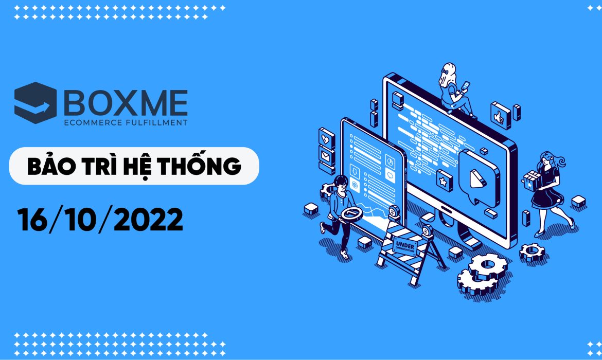 [THÔNG BÁO]BẢO TRÌ HỆ THỐNG BOXME NGÀY 16.10.2022