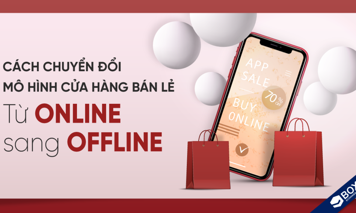 Cách chuyển đổi mô hình cửa hàng bán lẻ từ online sang offline