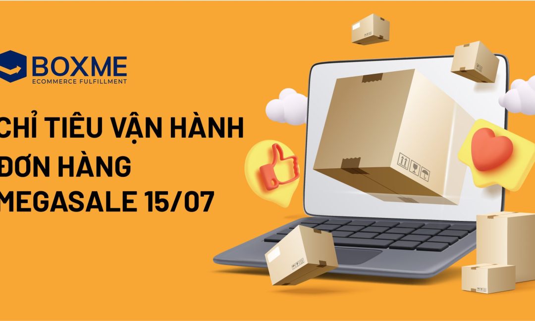 Chỉ Tiêu Vận Hành Đơn Hàng Megasale 15/07/2023