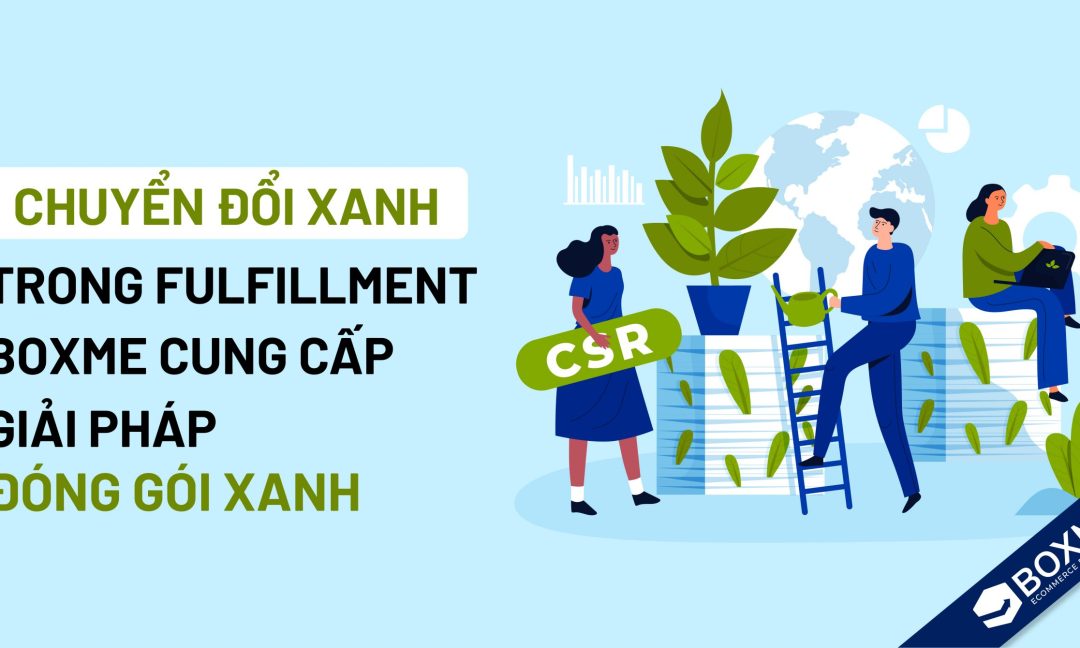 Chuyển đổi xanh trong fulfillment: Boxme cung cấp giải pháp đóng gói “xanh” cho khách hàng