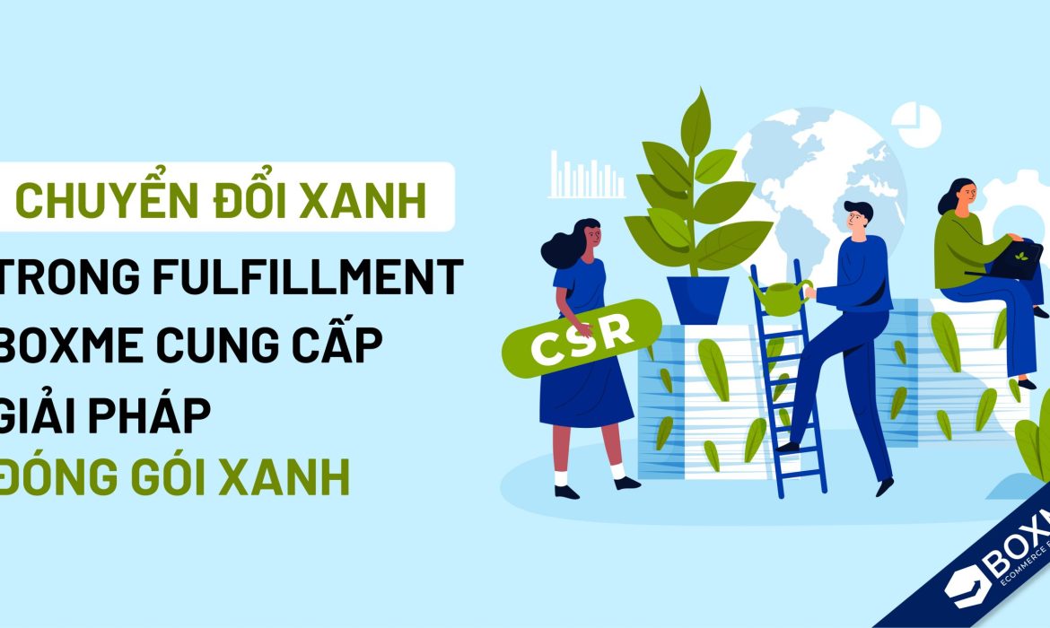 Chuyển đổi xanh trong fulfillment: Boxme cung cấp giải pháp đóng gói “xanh” cho khách hàng