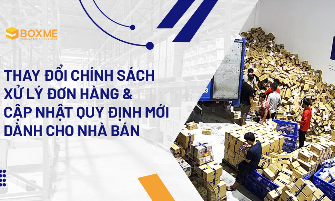Thay đổi chính sách xử lý đơn hàng và cập nhật quy định mới dành cho nhà bán 20.09.2024