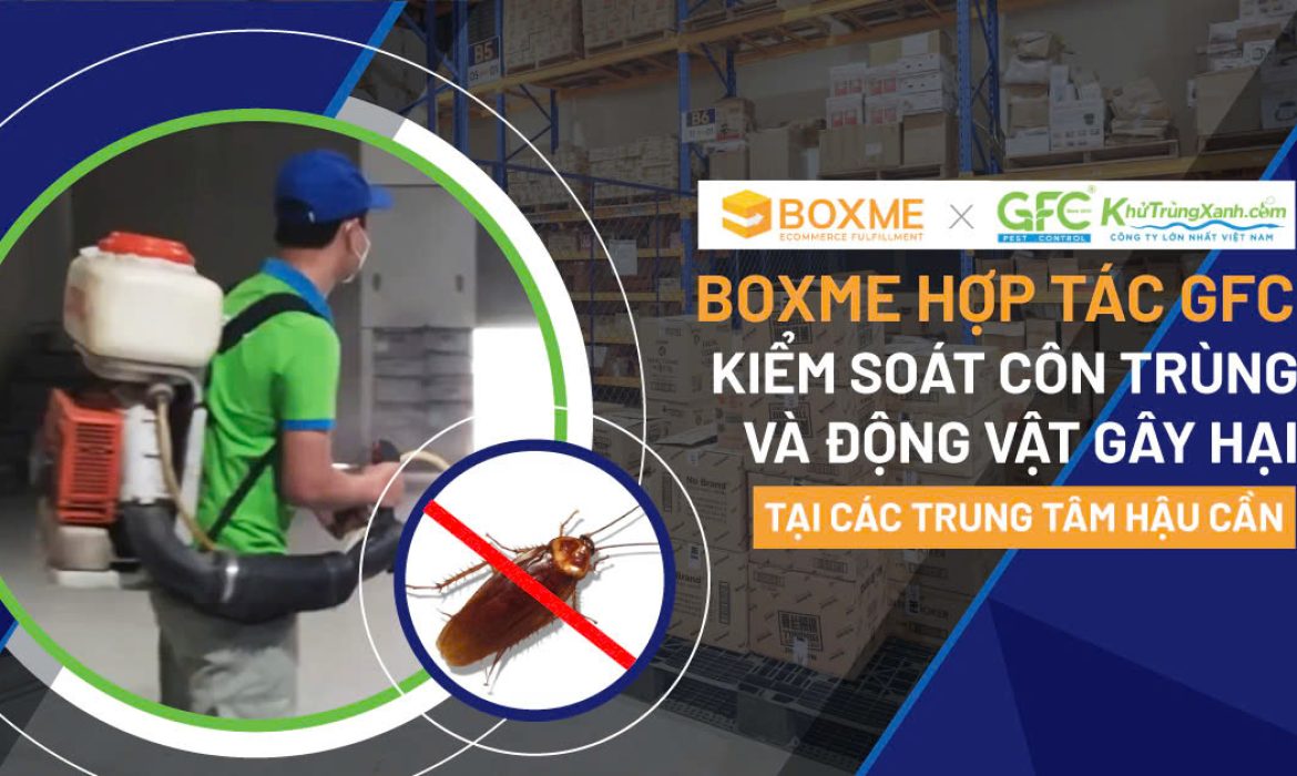 Boxme hợp tác GFC – Kiểm soát côn trùng và động vật gây hại tại các trung tâm hậu cần